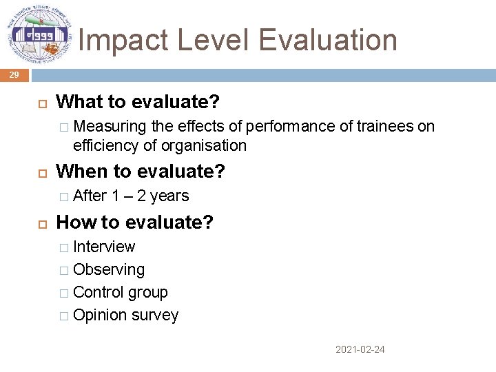 Impact Level Evaluation 29 What to evaluate? � When to evaluate? � Measuring the