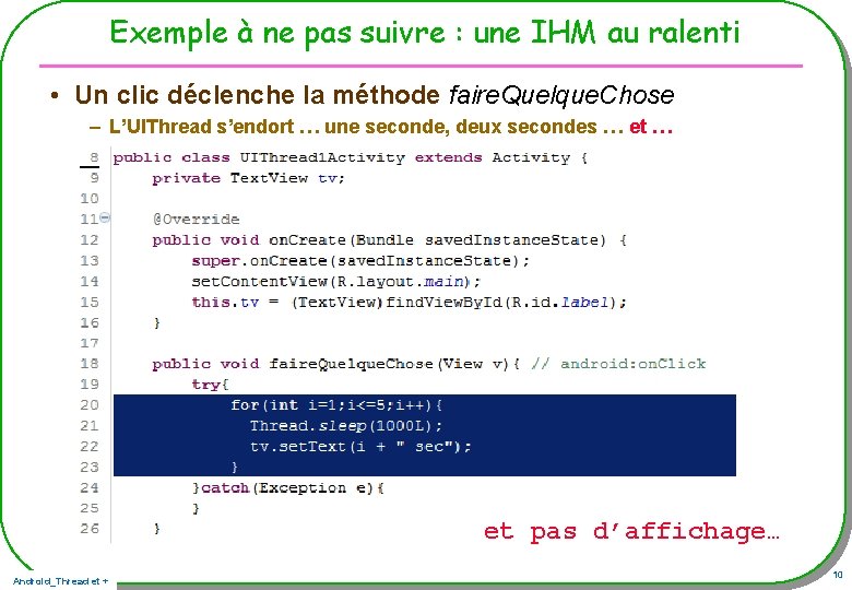 Exemple à ne pas suivre : une IHM au ralenti • Un clic déclenche Exemple à ne pas suivre : une IHM au ralenti • Un clic déclenche