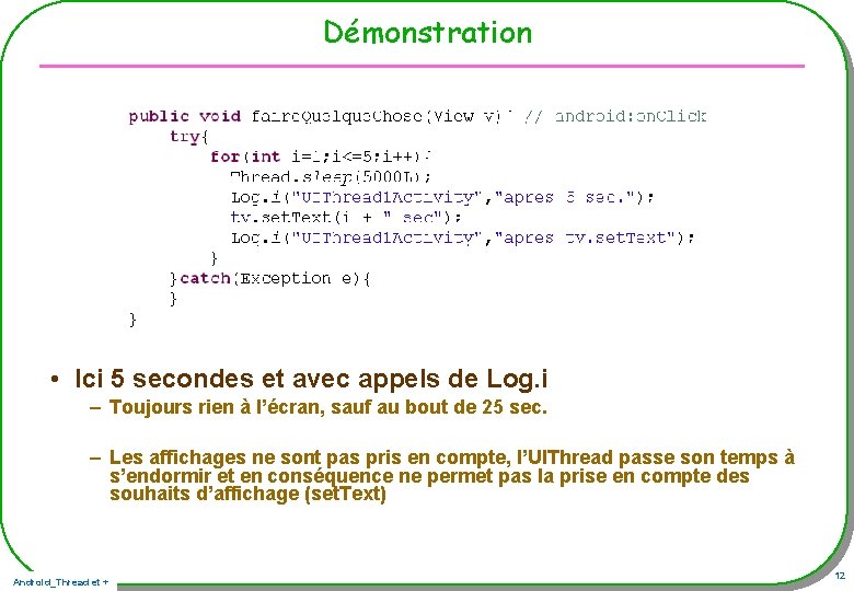 Démonstration • Ici 5 secondes et avec appels de Log. i – Toujours rien Démonstration • Ici 5 secondes et avec appels de Log. i – Toujours rien