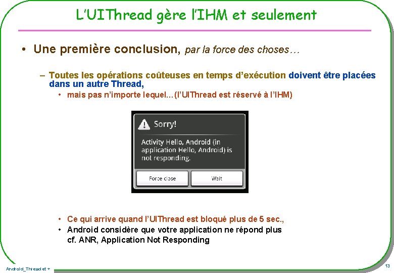 L’UIThread gère l’IHM et seulement • Une première conclusion, par la force des choses… L’UIThread gère l’IHM et seulement • Une première conclusion, par la force des choses…