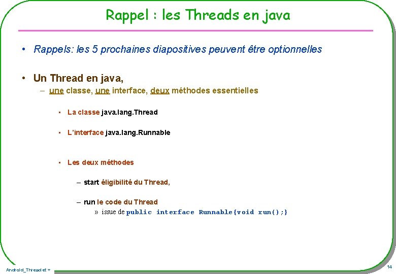 Rappel : les Threads en java • Rappels: les 5 prochaines diapositives peuvent être Rappel : les Threads en java • Rappels: les 5 prochaines diapositives peuvent être