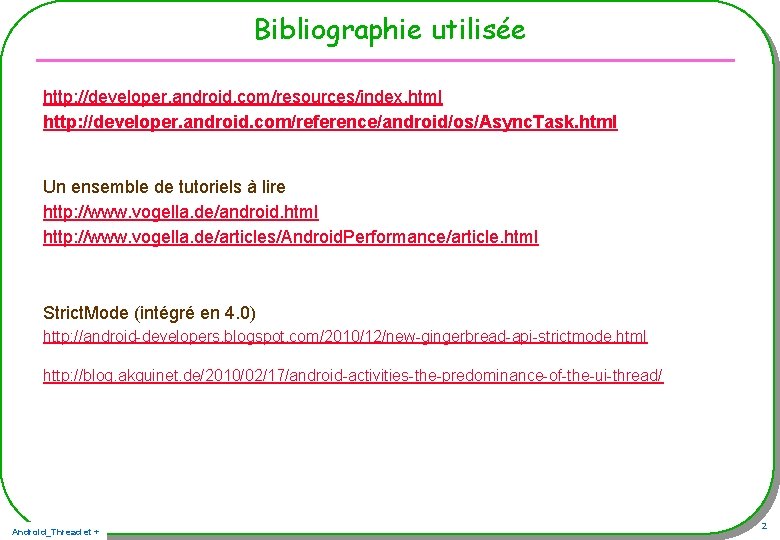 Bibliographie utilisée http: //developer. android. com/resources/index. html http: //developer. android. com/reference/android/os/Async. Task. html Un Bibliographie utilisée http: //developer. android. com/resources/index. html http: //developer. android. com/reference/android/os/Async. Task. html Un
