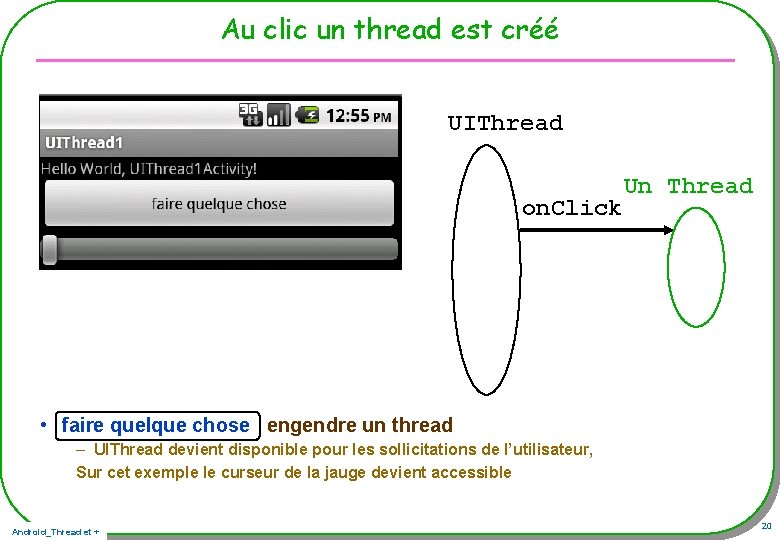 Au clic un thread est créé UIThread on. Click Un Thread • faire quelque Au clic un thread est créé UIThread on. Click Un Thread • faire quelque