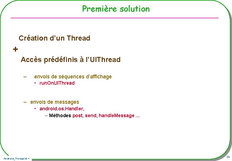 Première solution Création d’un Thread + Accès prédéfinis à l’UIThread – envois de séquences Première solution Création d’un Thread + Accès prédéfinis à l’UIThread – envois de séquences