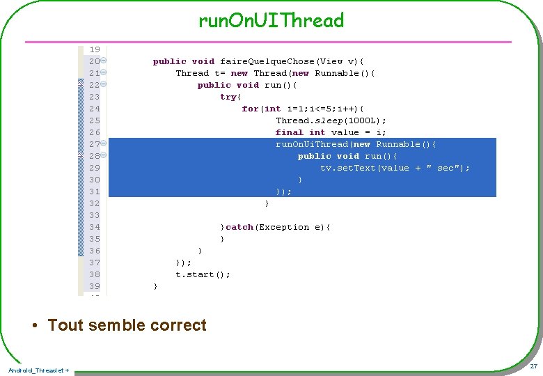 run. On. UIThread • Tout semble correct Android_Thread et + 27 run. On. UIThread • Tout semble correct Android_Thread et + 27