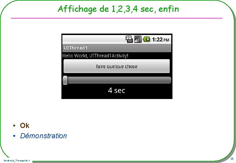 Affichage de 1, 2, 3, 4 sec, enfin • Ok • Démonstration Android_Thread et Affichage de 1, 2, 3, 4 sec, enfin • Ok • Démonstration Android_Thread et