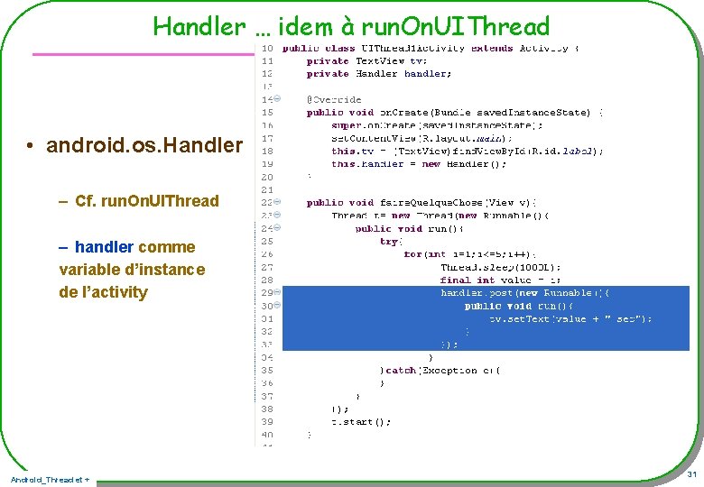 Handler … idem à run. On. UIThread • android. os. Handler – Cf. run. Handler … idem à run. On. UIThread • android. os. Handler – Cf. run.