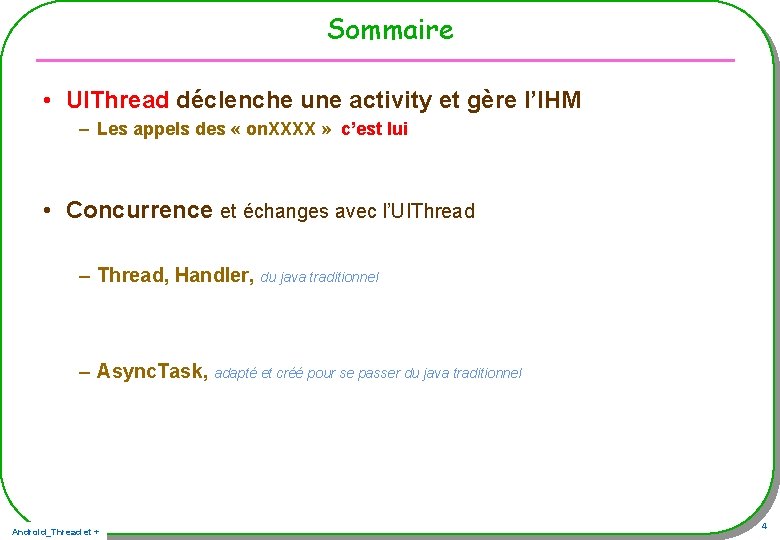 Sommaire • UIThread déclenche une activity et gère l’IHM – Les appels des « Sommaire • UIThread déclenche une activity et gère l’IHM – Les appels des «