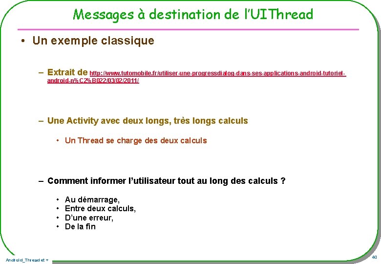 Messages à destination de l’UIThread • Un exemple classique – Extrait de http: //www. Messages à destination de l’UIThread • Un exemple classique – Extrait de http: //www.