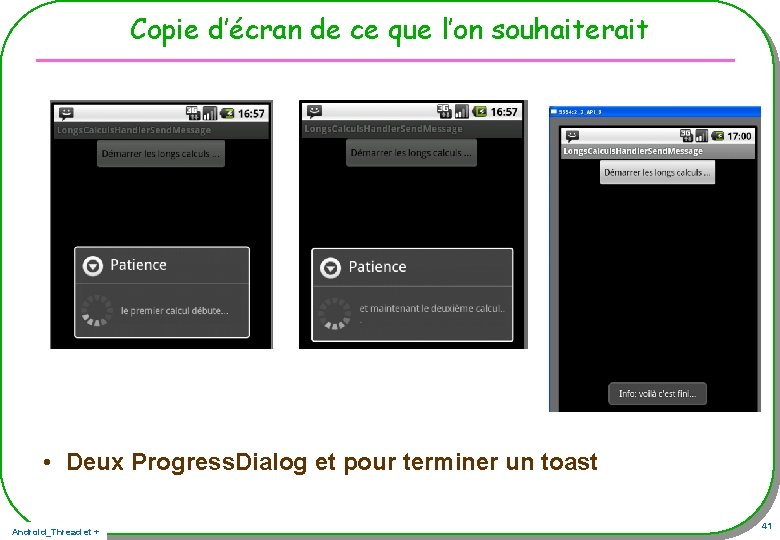 Copie d’écran de ce que l’on souhaiterait • Deux Progress. Dialog et pour terminer Copie d’écran de ce que l’on souhaiterait • Deux Progress. Dialog et pour terminer