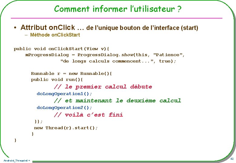 Comment informer l’utilisateur ? • Attribut on. Click … de l’unique bouton de l’interface Comment informer l’utilisateur ? • Attribut on. Click … de l’unique bouton de l’interface