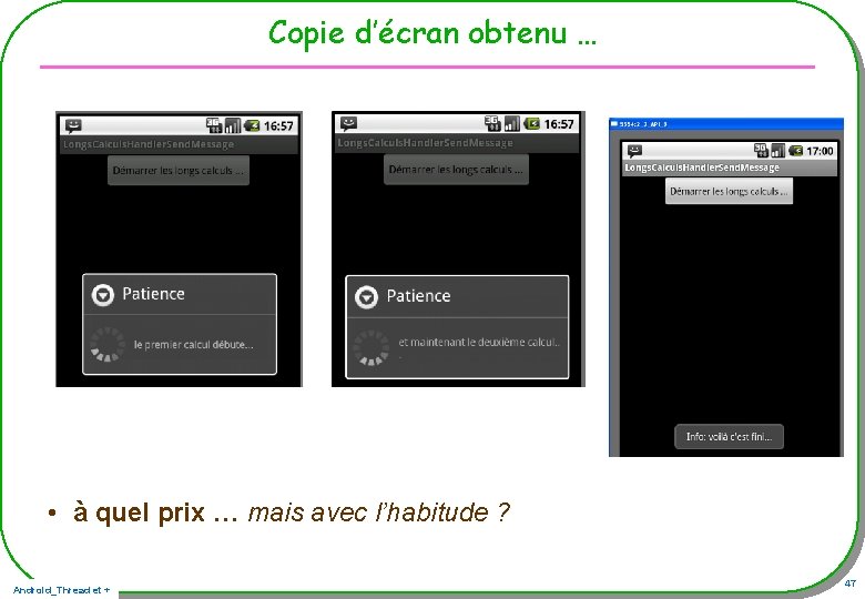 Copie d’écran obtenu … • à quel prix … mais avec l’habitude ? Android_Thread Copie d’écran obtenu … • à quel prix … mais avec l’habitude ? Android_Thread