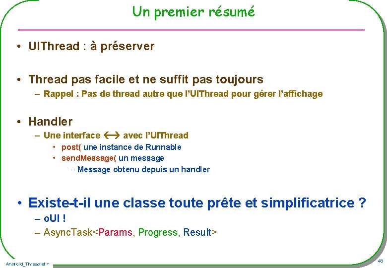 Un premier résumé • UIThread : à préserver • Thread pas facile et ne Un premier résumé • UIThread : à préserver • Thread pas facile et ne