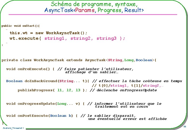 Schéma de programme, syntaxe, Async. Task<Params, Progress, Result> public void on. Start(){ … this. Schéma de programme, syntaxe, Async. Task<Params, Progress, Result> public void on. Start(){ … this.