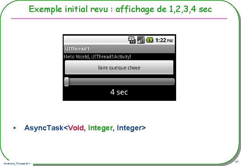 Exemple initial revu : affichage de 1, 2, 3, 4 sec • Async. Task<Void, Exemple initial revu : affichage de 1, 2, 3, 4 sec • Async. Task<Void,