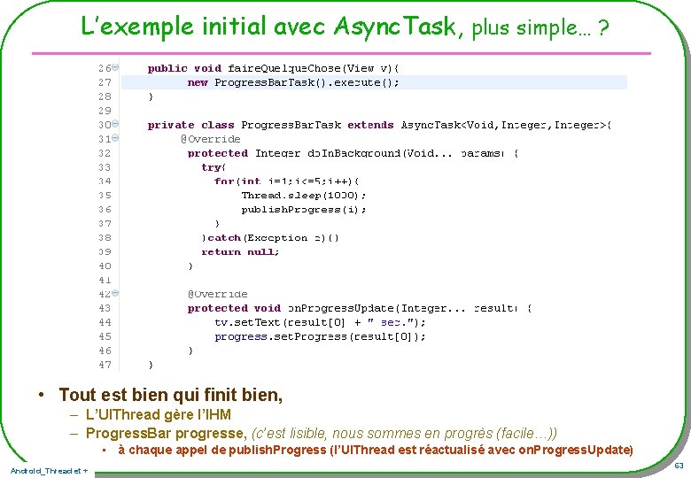 L’exemple initial avec Async. Task, plus simple… ? • Tout est bien qui finit L’exemple initial avec Async. Task, plus simple… ? • Tout est bien qui finit