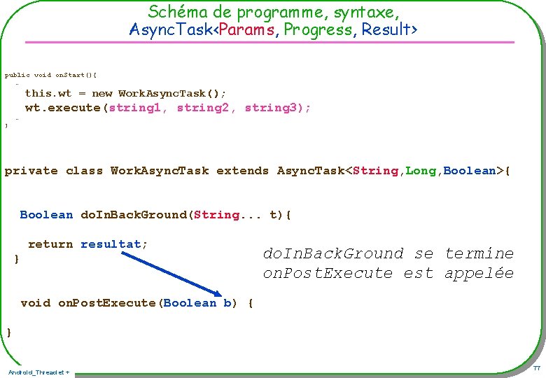 Schéma de programme, syntaxe, Async. Task<Params, Progress, Result> public void on. Start(){ … this. Schéma de programme, syntaxe, Async. Task<Params, Progress, Result> public void on. Start(){ … this.