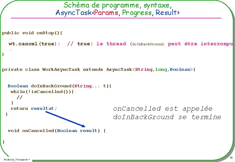 Schéma de programme, syntaxe, Async. Task<Params, Progress, Result> public void on. Stop(){ … wt. Schéma de programme, syntaxe, Async. Task<Params, Progress, Result> public void on. Stop(){ … wt.