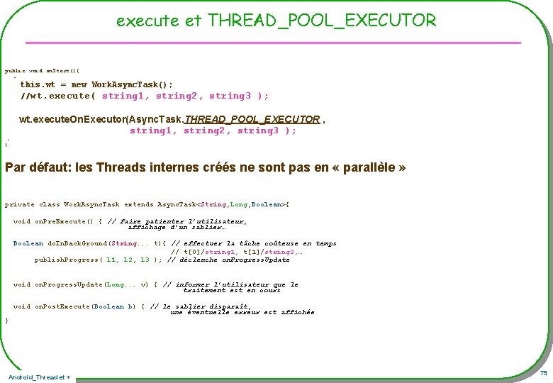 execute et THREAD_POOL_EXECUTOR public void on. Start(){ … this. wt = new Work. Async. execute et THREAD_POOL_EXECUTOR public void on. Start(){ … this. wt = new Work. Async.