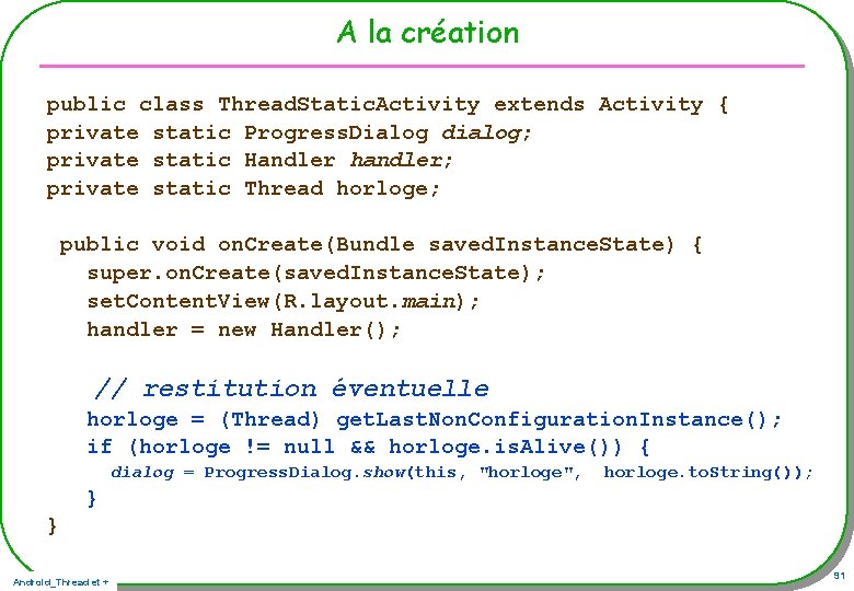 A la création public class Thread. Static. Activity extends Activity { private static Progress. A la création public class Thread. Static. Activity extends Activity { private static Progress.