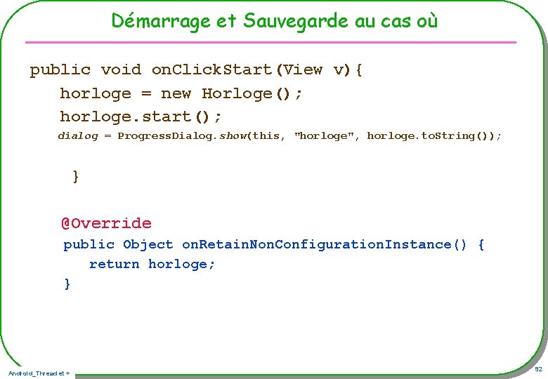 Démarrage et Sauvegarde au cas où public void on. Click. Start(View v){ horloge = Démarrage et Sauvegarde au cas où public void on. Click. Start(View v){ horloge =