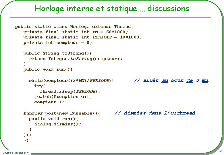 Horloge interne et statique … discussions public static class Horloge extends Thread{ private final Horloge interne et statique … discussions public static class Horloge extends Thread{ private final