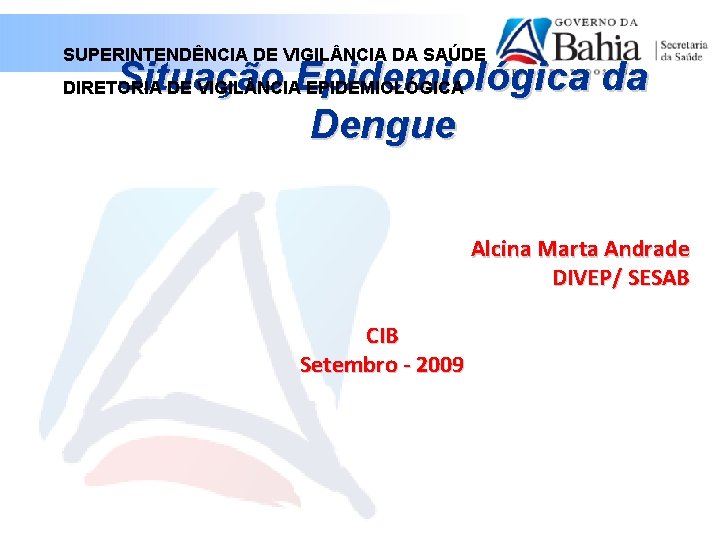SUPERINTENDÊNCIA DE VIGIL NCIA DA SAÚDE Situação Epidemiológica da Dengue DIRETORIA DE VIGIL NCIA