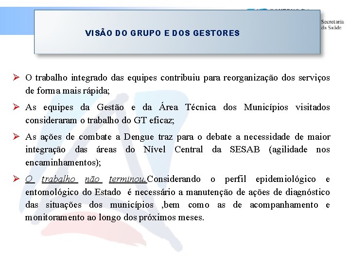 VISÃO DO GRUPO E DOS GESTORES O trabalho integrado das equipes contribuiu para reorganização