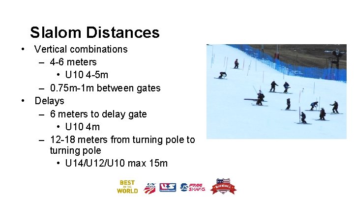 Slalom Distances • Vertical combinations – 4 -6 meters • U 10 4 -5