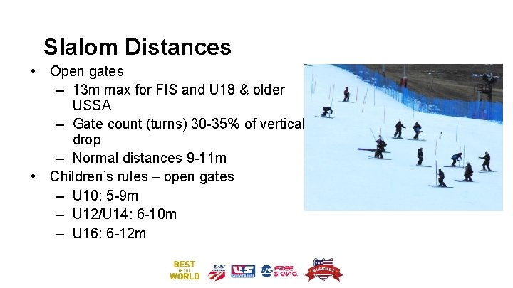 Slalom Distances • Open gates – 13 m max for FIS and U 18