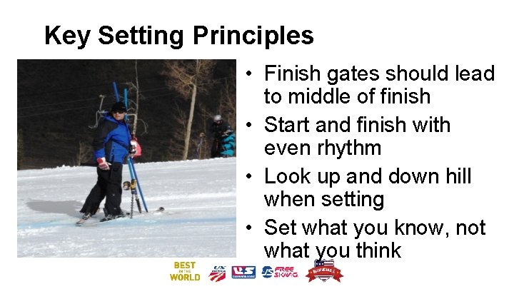 Key Setting Principles • Finish gates should lead to middle of finish • Start