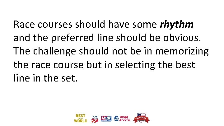 Race courses should have some rhythm and the preferred line should be obvious. The