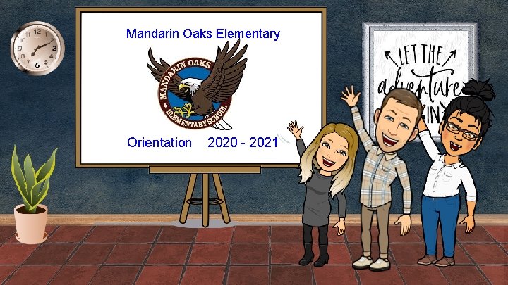 Mandarin Oaks Elementary Orientation 2020 - 2021 Ori ent ati on 