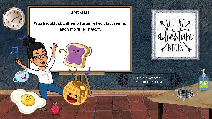 Breakfast Free breakfast will be offered in the classrooms each morning KG-5 th. Ori