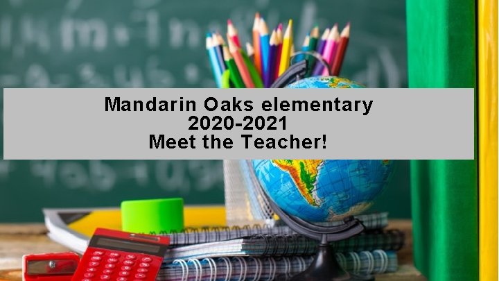 Mandarin Oaks elementary 2020 -2021 Meet the Teacher! 