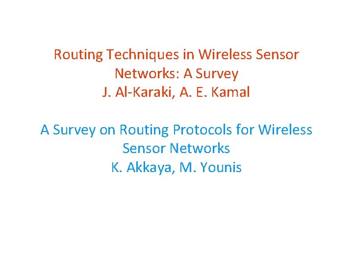 Routing Techniques in Wireless Sensor Networks: A Survey J. Al-Karaki, A. E. Kamal A