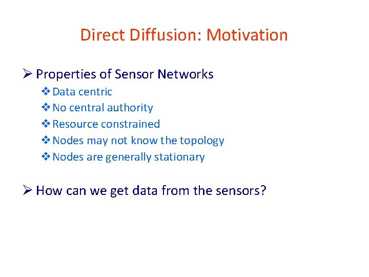 Direct Diffusion: Motivation Ø Properties of Sensor Networks v. Data centric v. No central