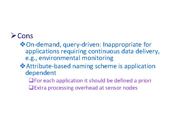 Ø Cons v. On-demand, query-driven: Inappropriate for applications requiring continuous data delivery, e. g.