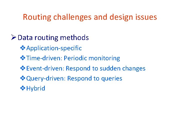 Routing challenges and design issues Ø Data routing methods v. Application-specific v. Time-driven: Periodic