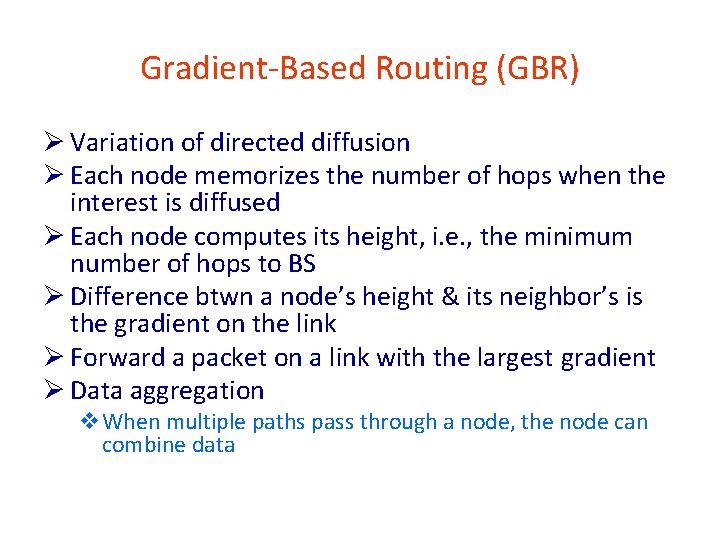 Gradient-Based Routing (GBR) Ø Variation of directed diffusion Ø Each node memorizes the number