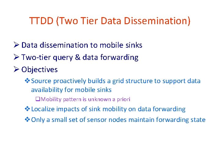 TTDD (Two Tier Data Dissemination) Ø Data dissemination to mobile sinks Ø Two-tier query