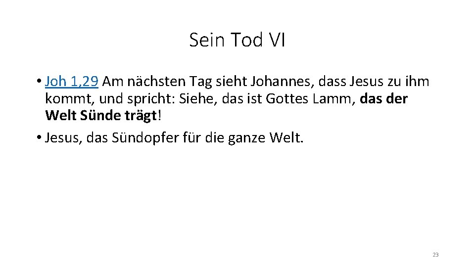 Sein Tod VI • Joh 1, 29 Am nächsten Tag sieht Johannes, dass Jesus