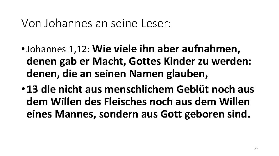 Von Johannes an seine Leser: • Johannes 1, 12: Wie viele ihn aber aufnahmen,