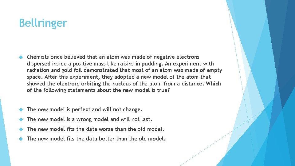 Bellringer Chemists once believed that an atom was made of negative electrons dispersed inside