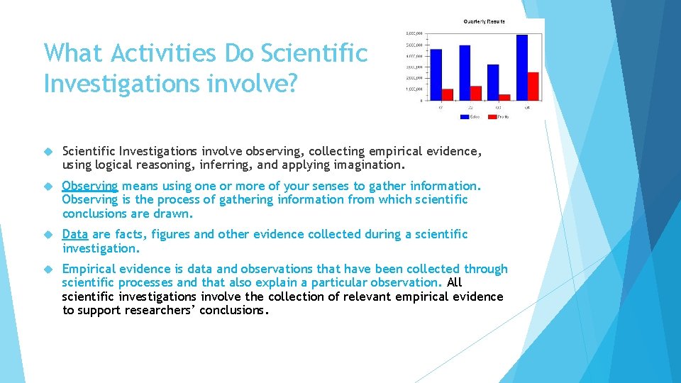 What Activities Do Scientific Investigations involve? Scientific Investigations involve observing, collecting empirical evidence, using