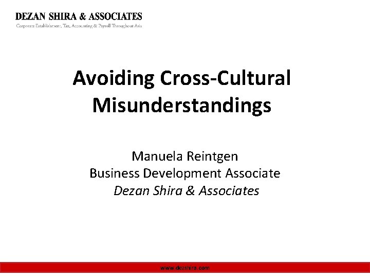 Avoiding Cross-Cultural Misunderstandings Manuela Reintgen Business Development Associate Dezan Shira & Associates www. dezshira.