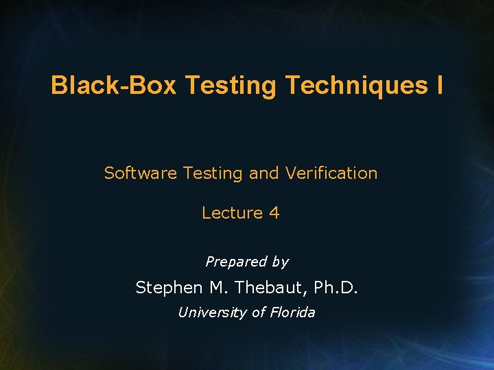 Black-Box Testing Techniques I Software Testing and Verification Lecture 4 Prepared by Stephen M.