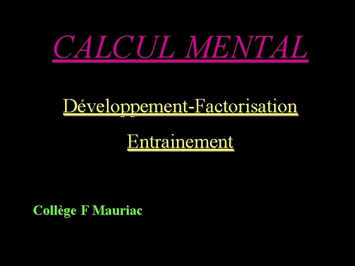 CALCUL MENTAL Développement-Factorisation Entrainement Collège F Mauriac 