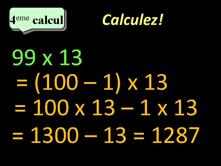 eme calcul eme 4 4 calcul Calculez! 99 x 13 = (100 – 1)