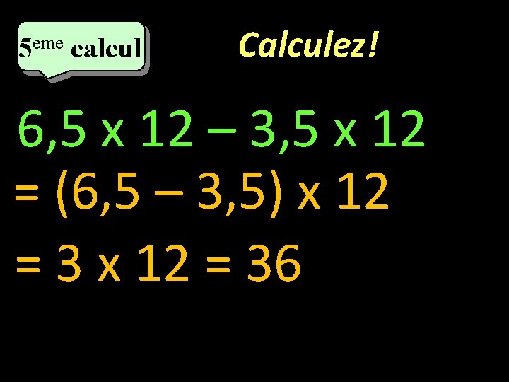 eme calcul eme 5 5 calcul Calculez! 6, 5 x 12 – 3, 5